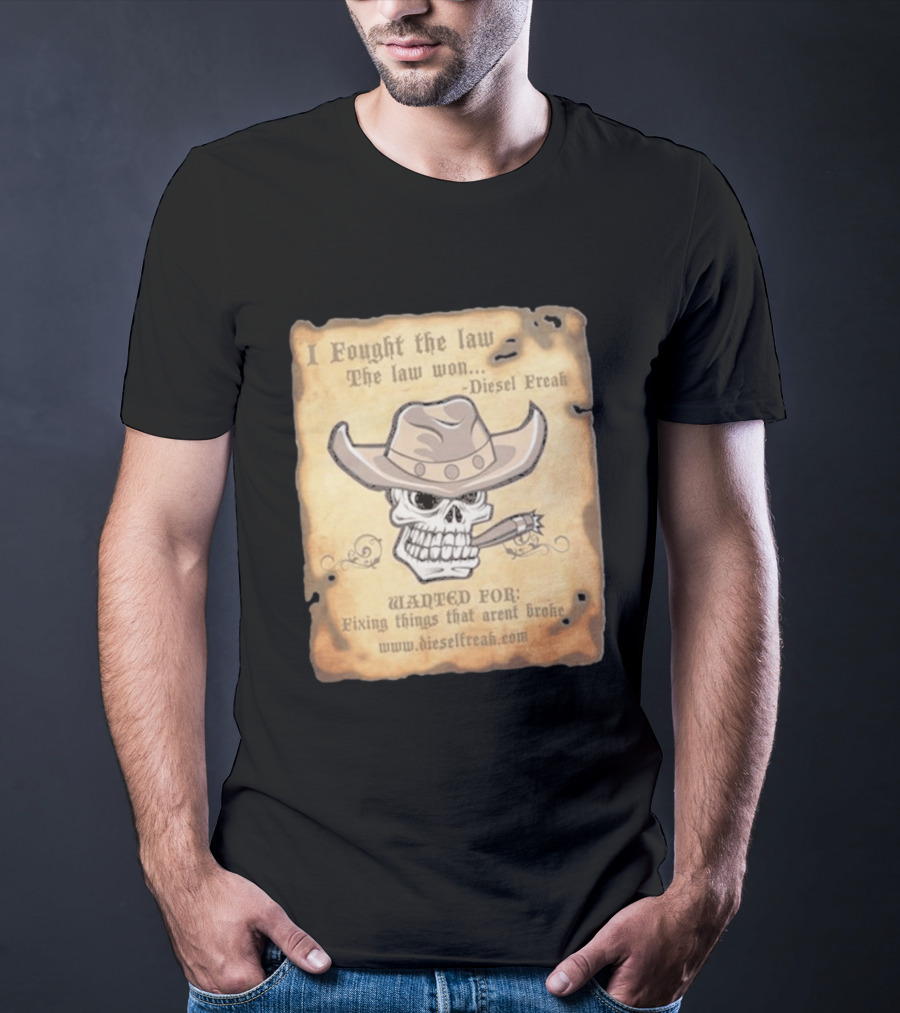 I Fought The Law The Law Won Diesel Freak Skull Cowboy Wanted Fixing Things That Aren't Broke T-Shirt
