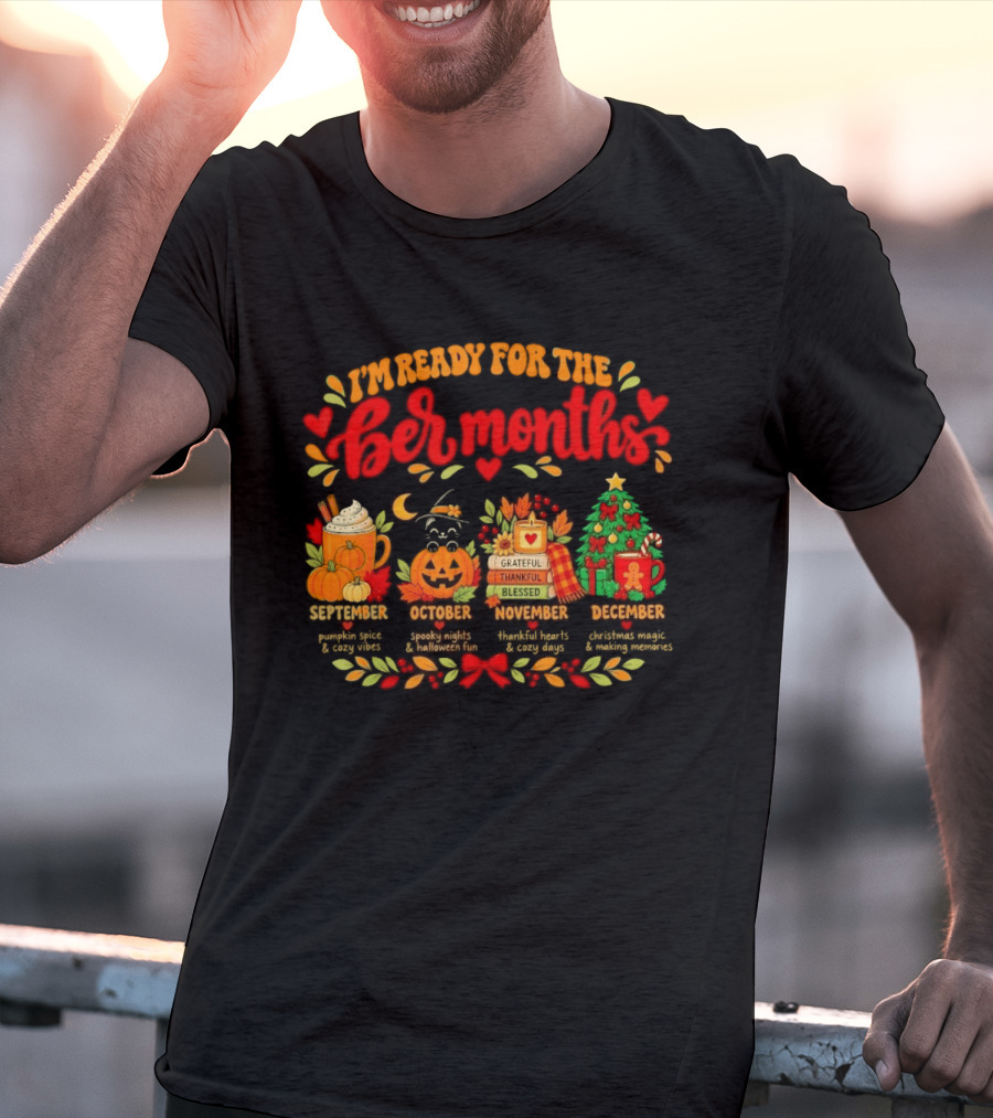 I'm Ready For The Ber Months Pumpkin Spice Halloween Thanksgiving Christmas Celebration T-Shirt