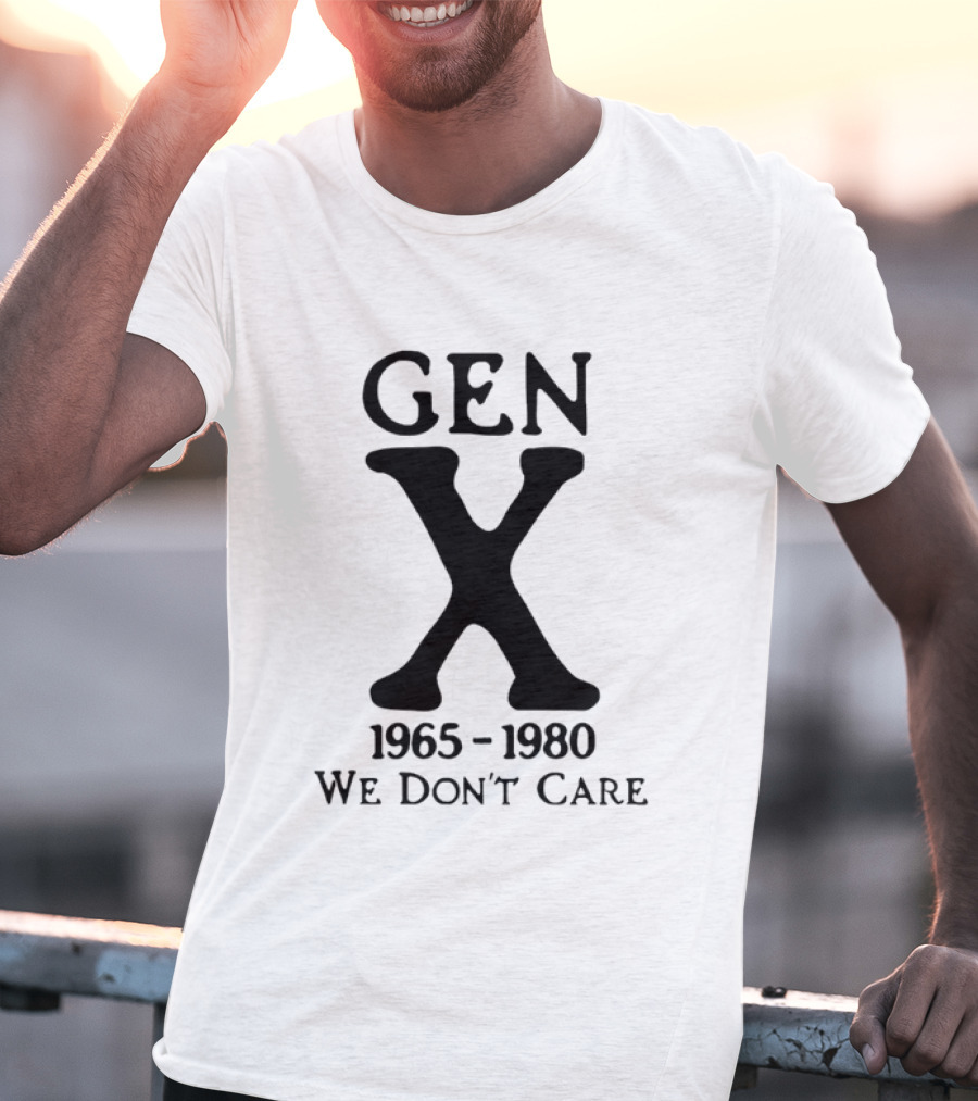 Gen X 1965 1980 We Don't Care T-Shirt
