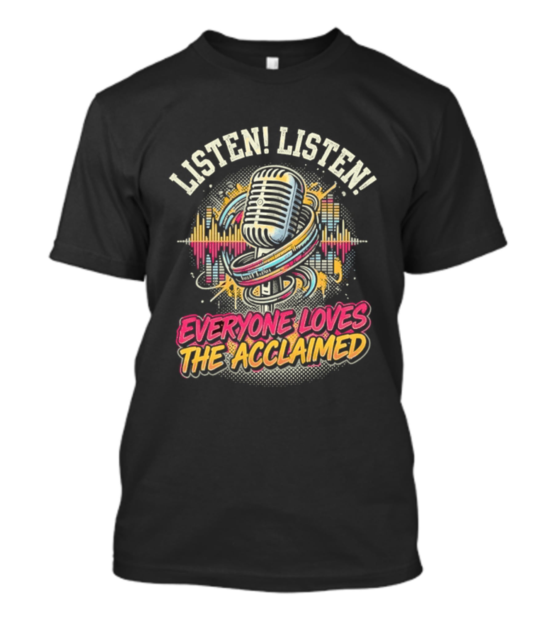 Listen Listen Everyone Loves The Acclaimed Microphone Music Wave T-Shirt