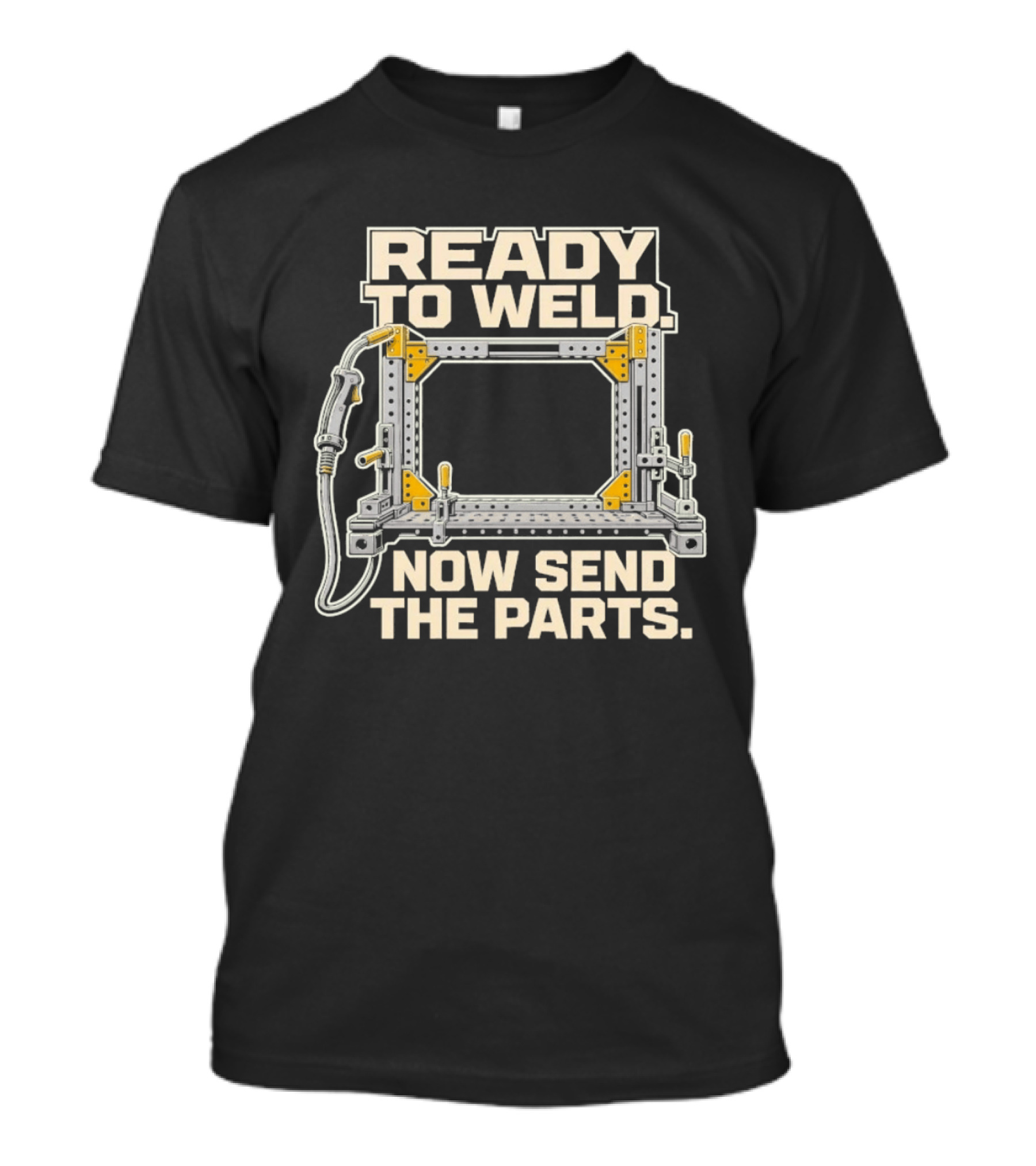 Ready To Weld Now Send The Parts Welding Jig Tooltip T-Shirt