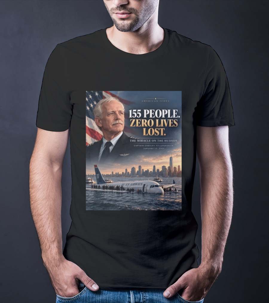 American 155 People Zero Lives Lost The Miracle On The Hudson Captain Chesley Sullenberger January 15 2009 T-Shirt