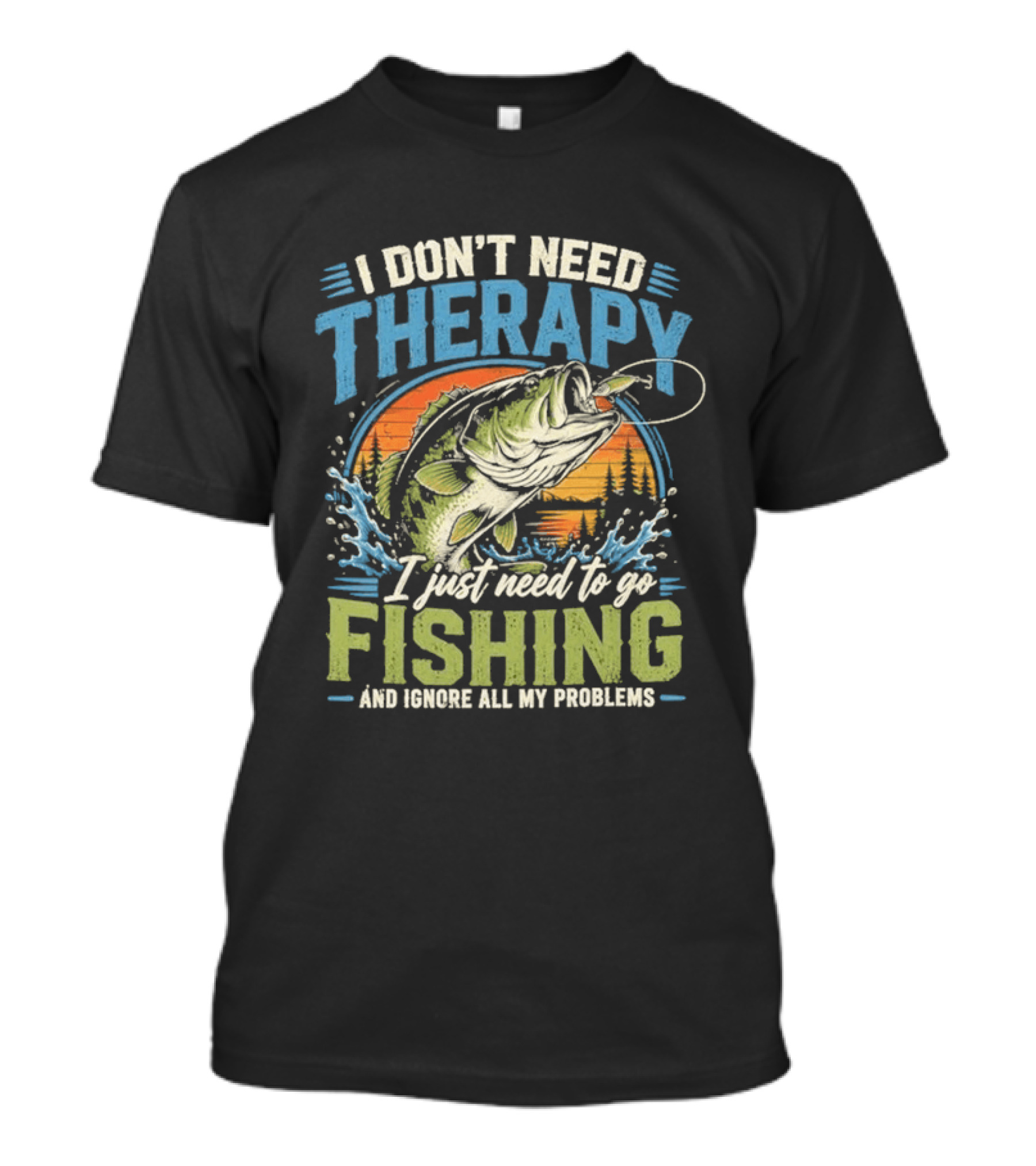 I Don’t Need Therapy I Just Need To Go Fishing And Ignore All My Problems T-Shirt