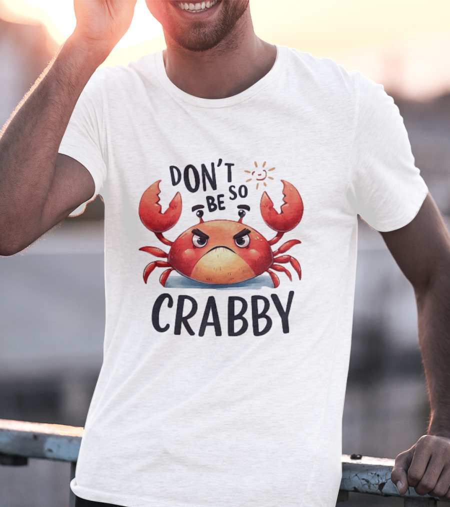 Don’t Be So Crabby Crab Grumpy Animal T-Shirt