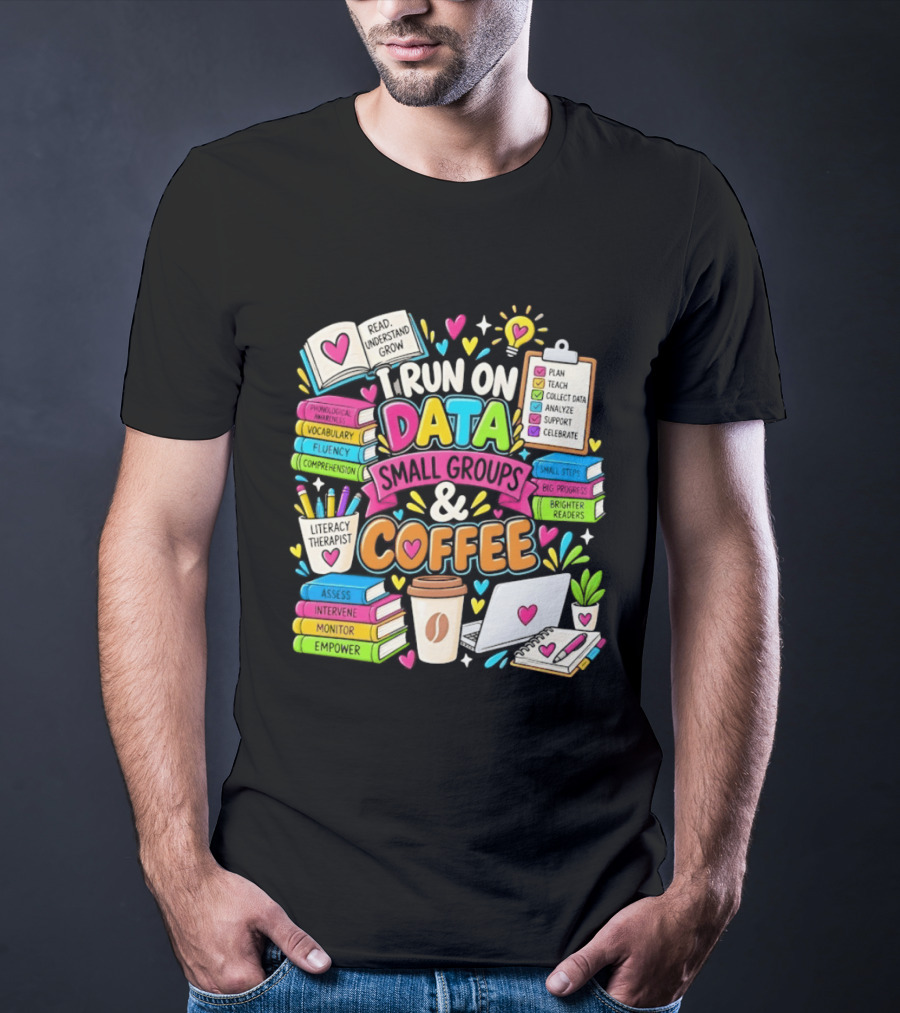 I Run On Data Small Groups And Coffee Literacy Therapist T-Shirt