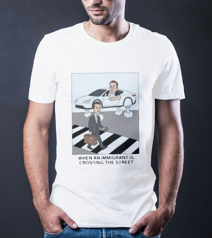 Elon Musk When An Immigrant Is Crossing The Street Meme T-Shirt