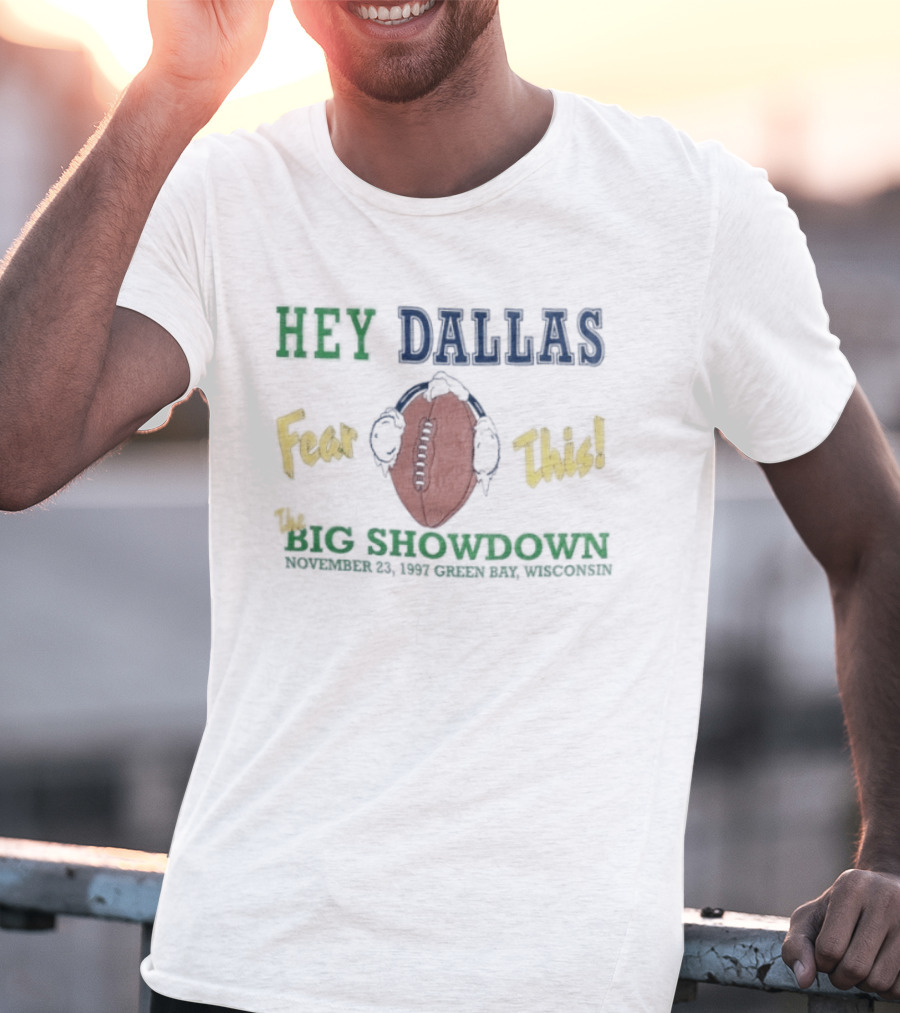 Hey Dallas Fear This The Big Showdown Green Bay November 23 1997 T-Shirt