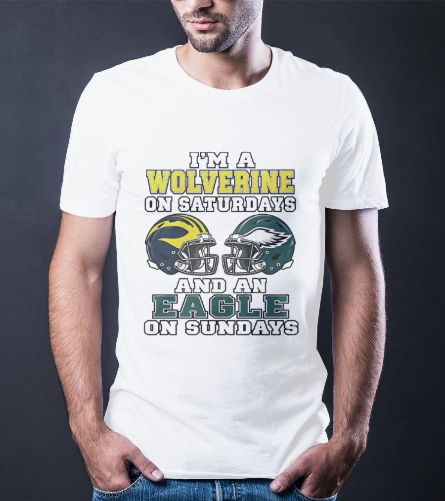 I’m A Michigan Wolverines On Saturdays And A Philadelphia Eagles On Sundays 2 Helmet 2026 T-Shirt