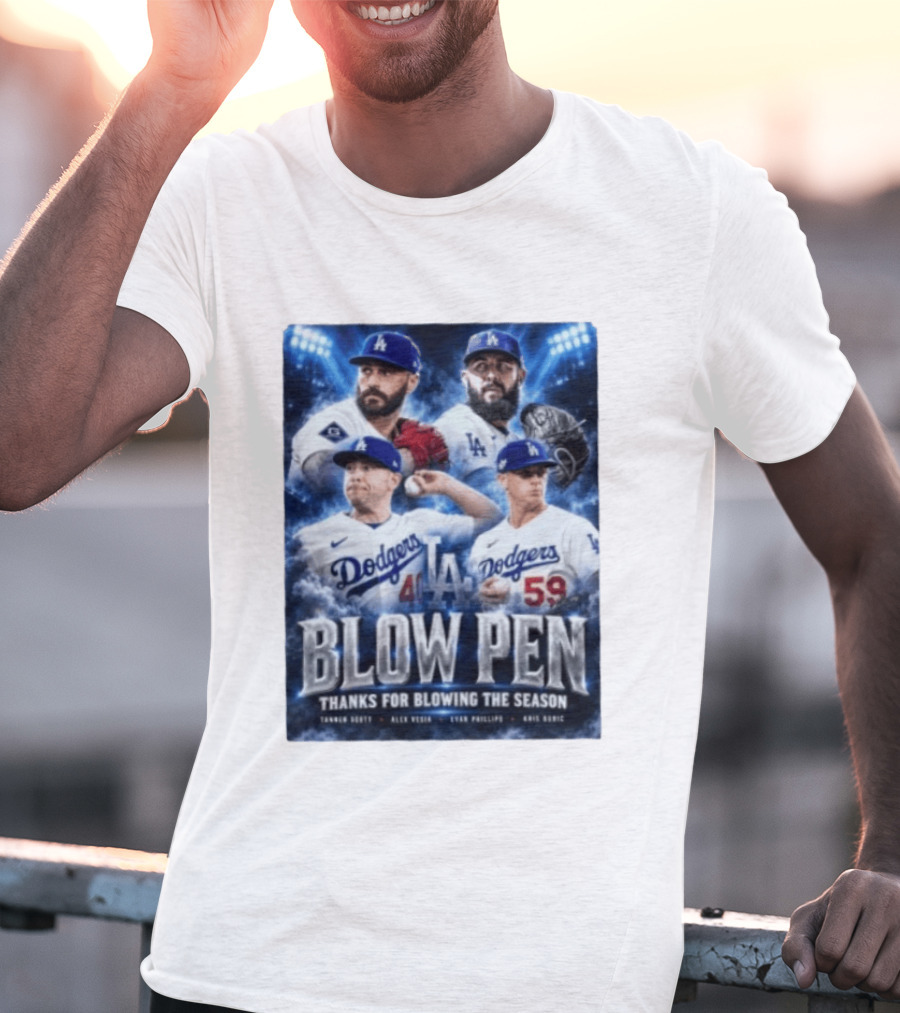 LA Dodgers Blow Pen Thanks For Blowing The Season Tanner Scott Alex Vesia Evan Phillips Kris Bubic T-Shirt