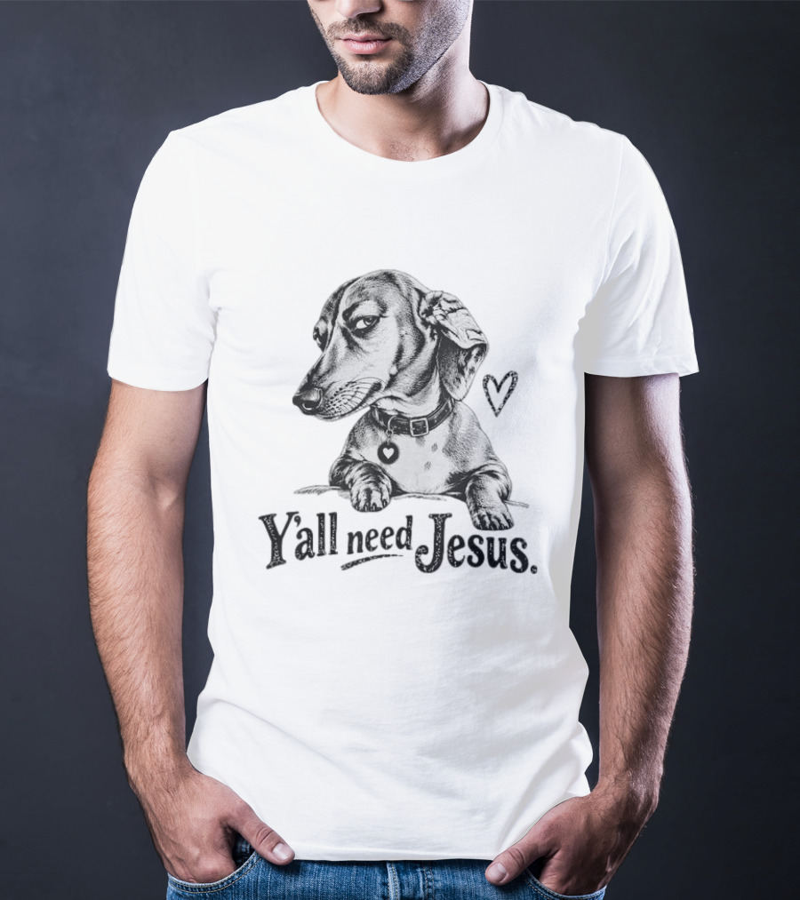 Y’all Need Jesus Dachshund Dog T-Shirt