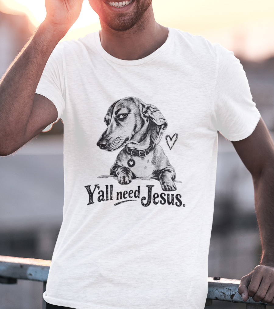 Y’all Need Jesus Dachshund Dog T-Shirt