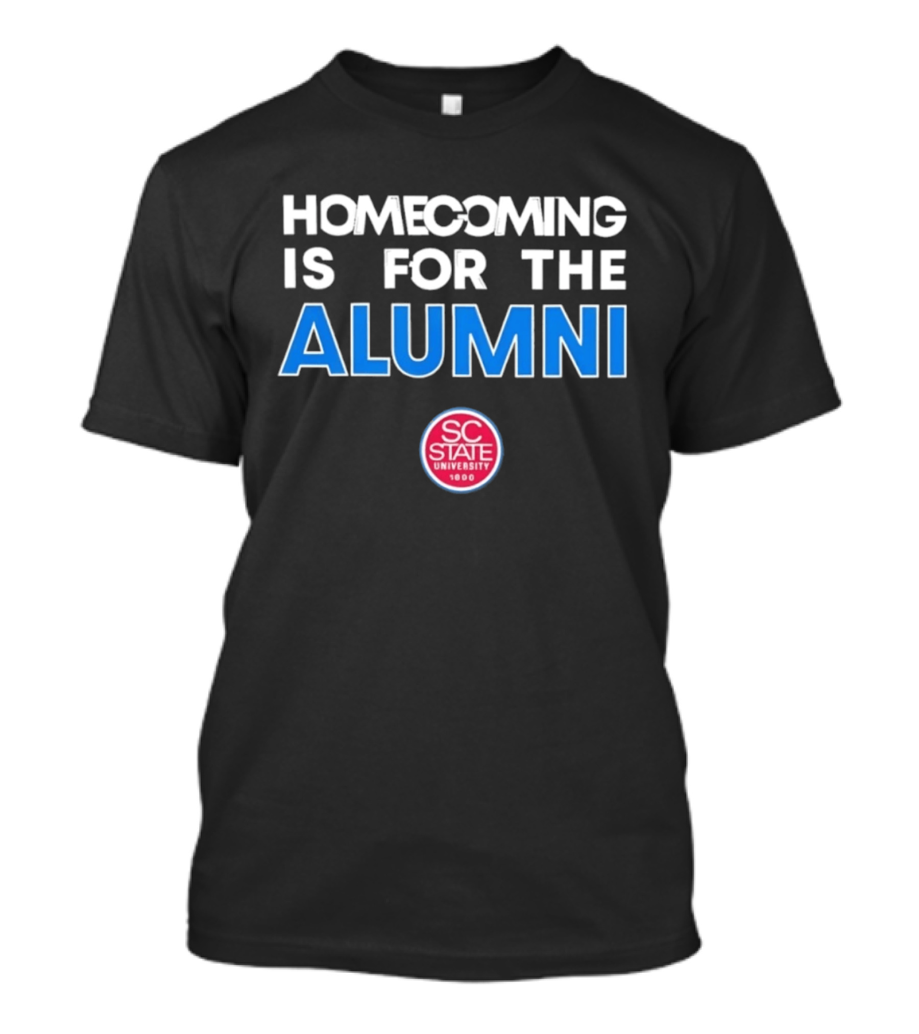 South Carolina State University 1896 Homecoming Is For The Alumni T-Shirt