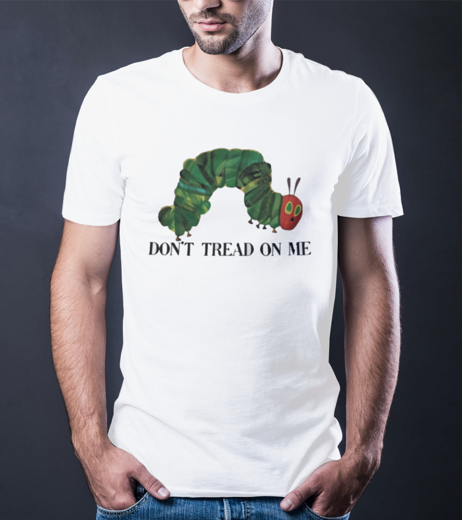 Don't Tread On Me Very Hungry Caterpillar T-Shirt