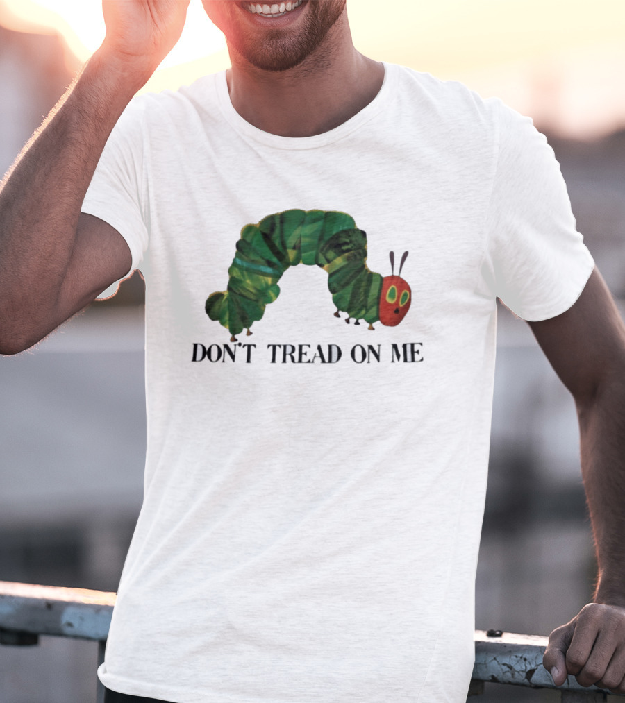 Don't Tread On Me Very Hungry Caterpillar T-Shirt