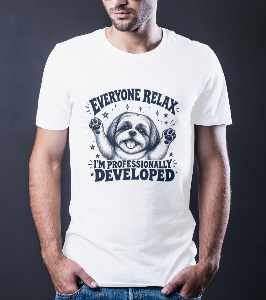 Shih Tzu Everyone Relax I'm Professionally Developed T-Shirt