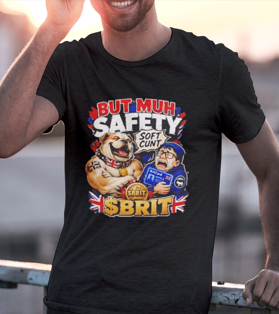 BUT MUH SAFETY SOFT CUNT SBrit British Bulldog T-Shirt