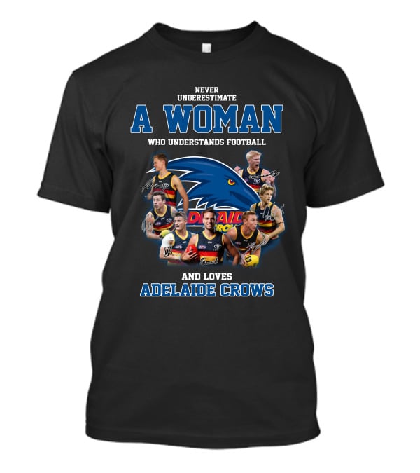 Never Underestimate A Woman Who Understands Football And Loves Adelaide Crows T-Shirt