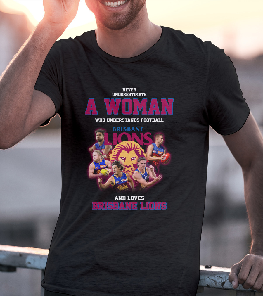 Never Underestimate A Woman Who Understands Football And Loves Brisbane Lions T-Shirt