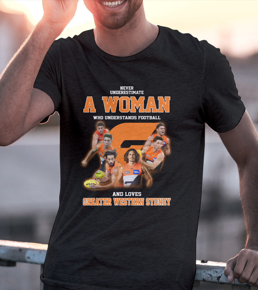 Never Underestimate A Woman Who Understands Football And Loves Greater Western Sydney T-Shirt