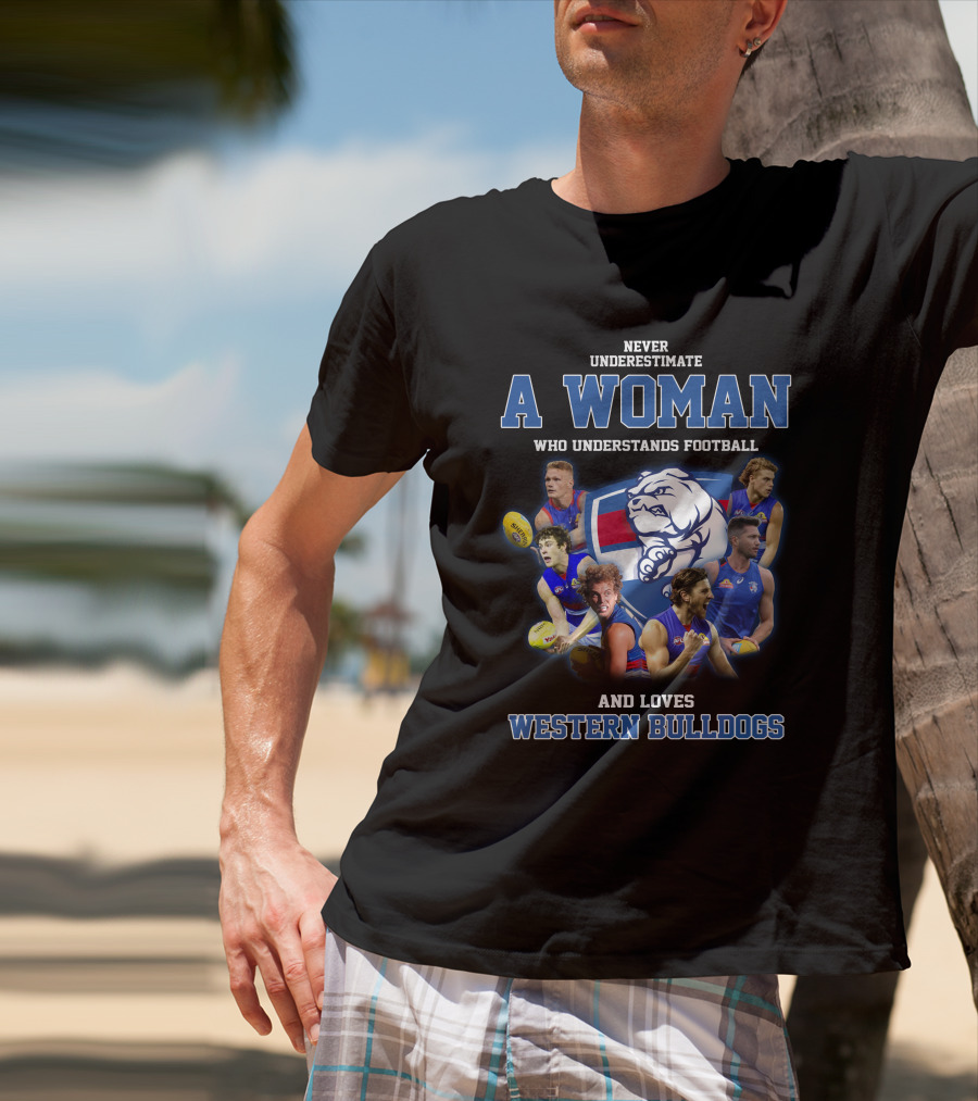Never Underestimate A Woman Who Understands Football And Loves Western Bulldogs T-Shirt