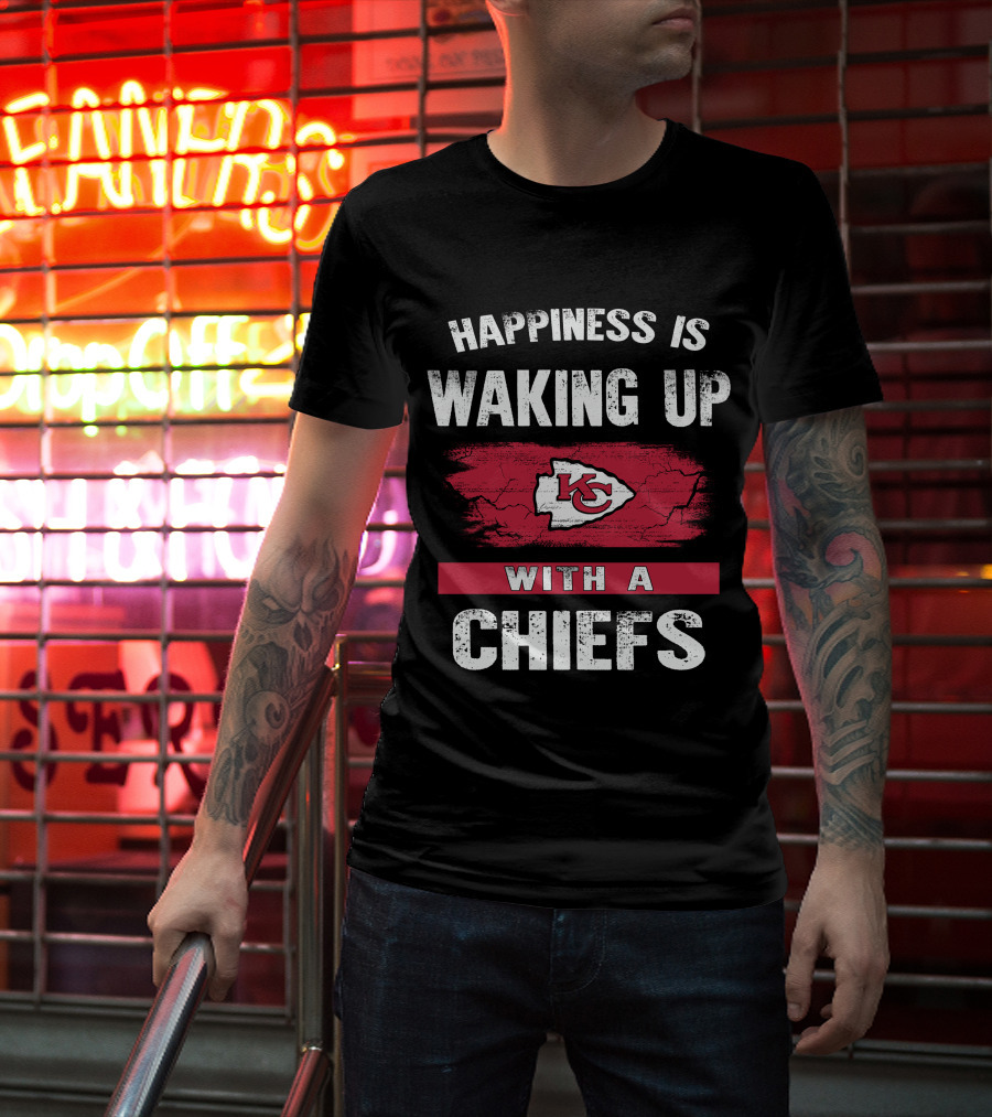 Happiness Is Waking Up With A Chiefs Kansas City Chiefs T-Shirt