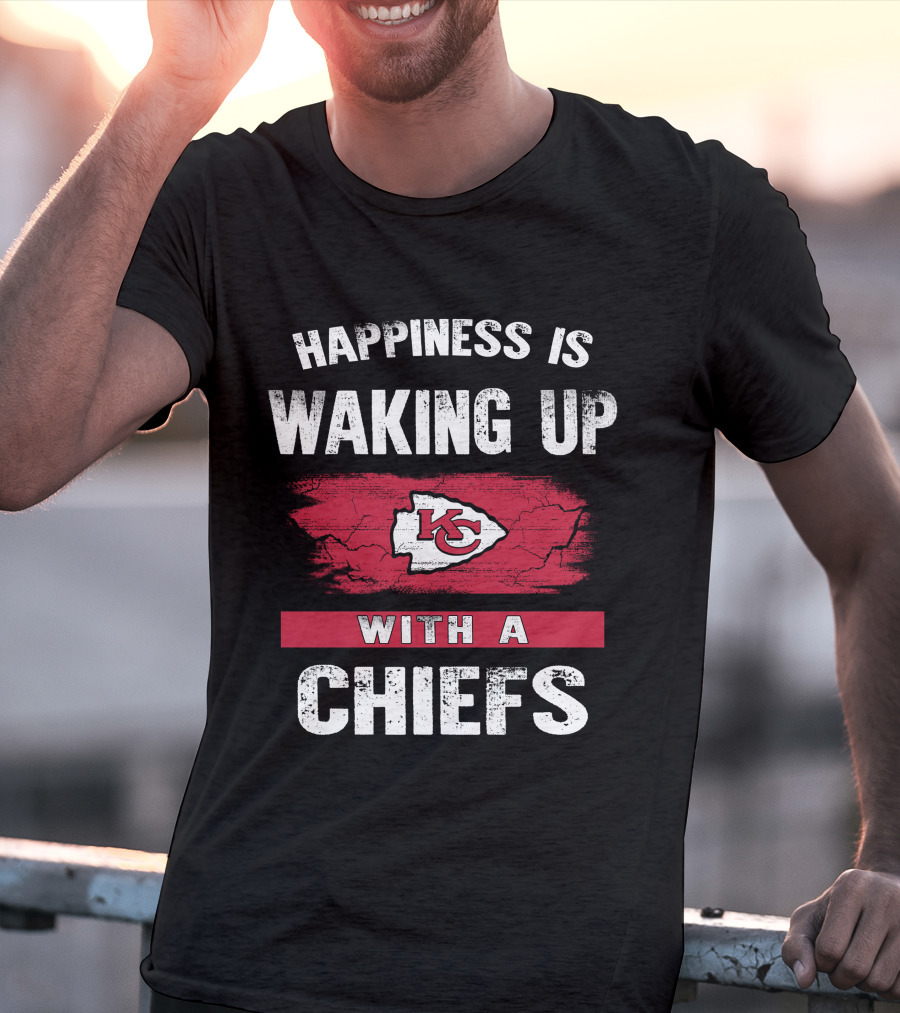 Happiness Is Waking Up With A Chiefs Kansas City Chiefs T-Shirt