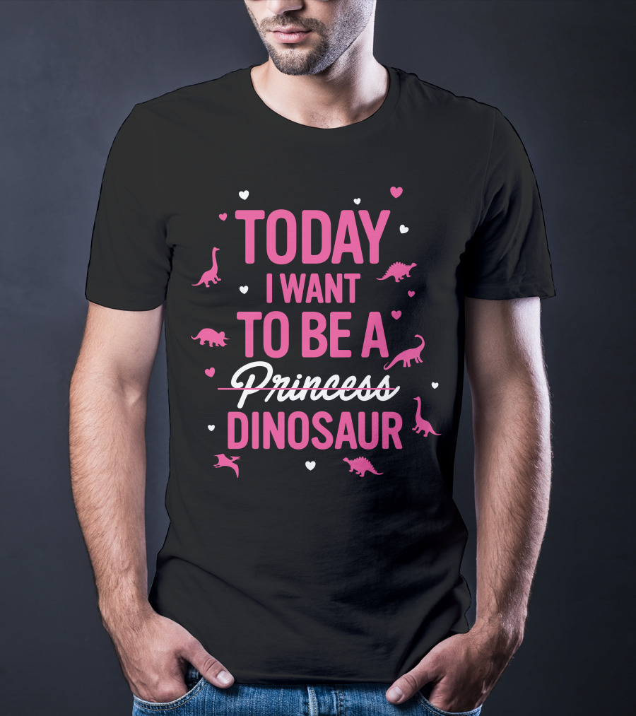 Today I Want To Be A Dinosaur With Heart Accents And Dinosaur T-Shirt