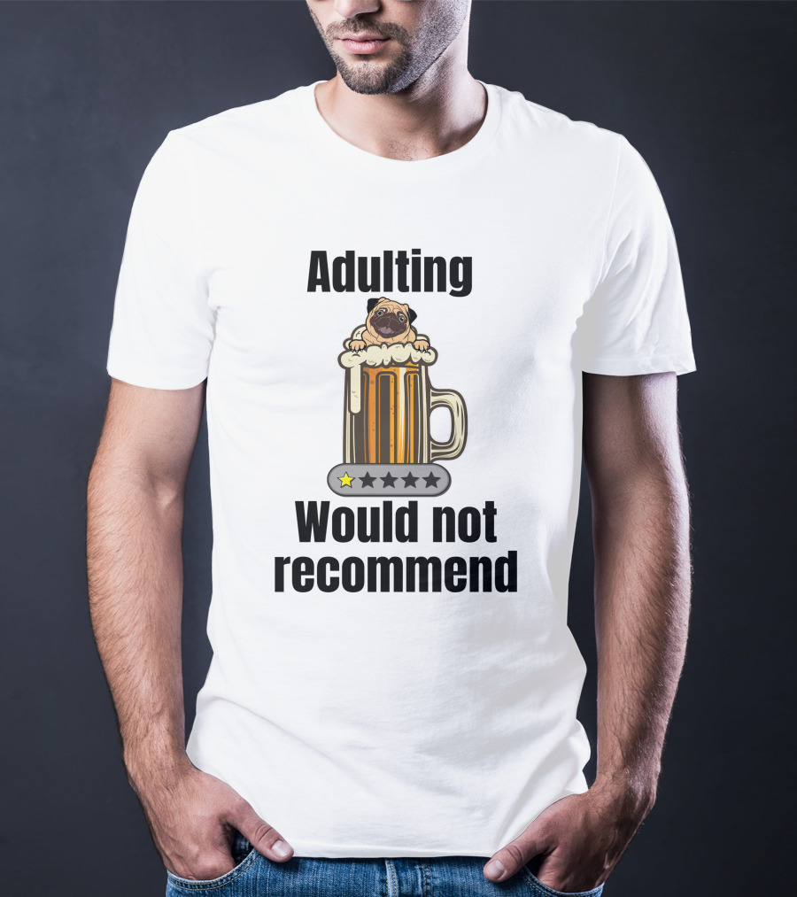 Adulting Would Not Recommend One Star Pug In Beer Mug T-Shirt