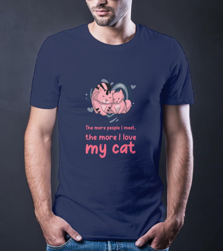 The More People I Meet, The More I Love My Cat T-Shirt