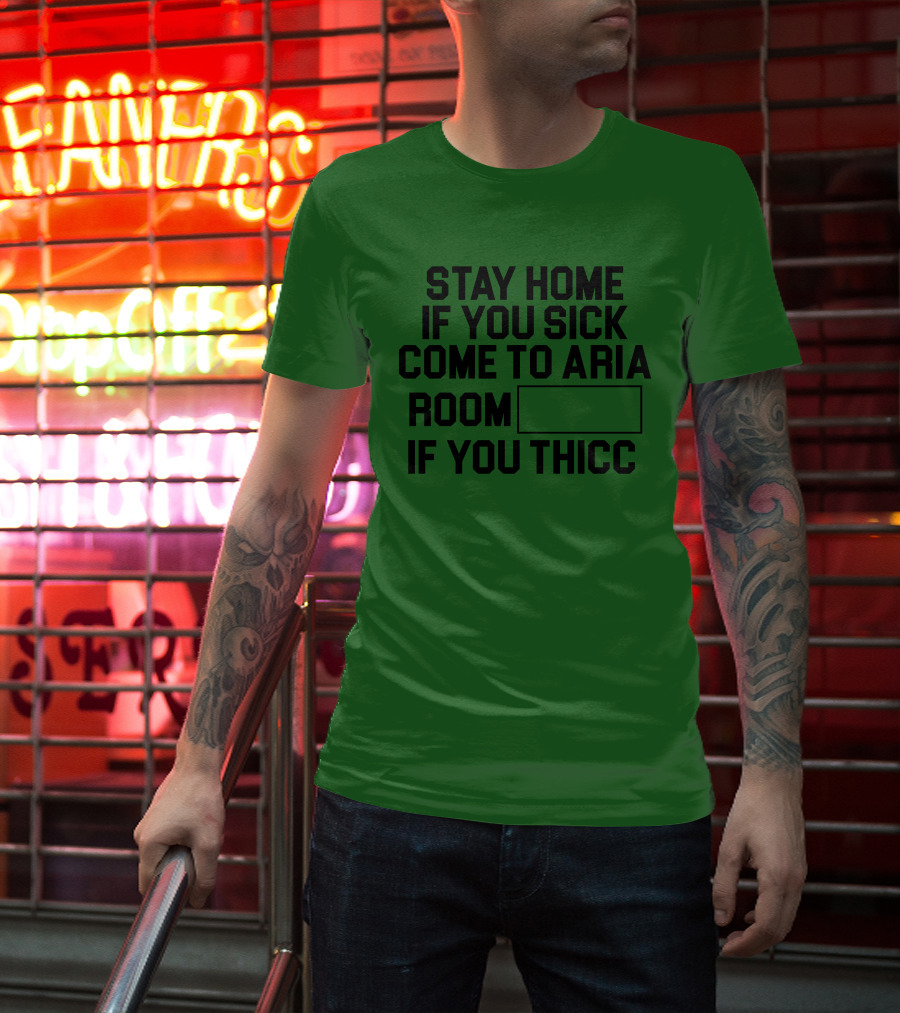 Stay Home If You Sick Come To Aria Room If You Thicc No Context Vegas T-Shirt