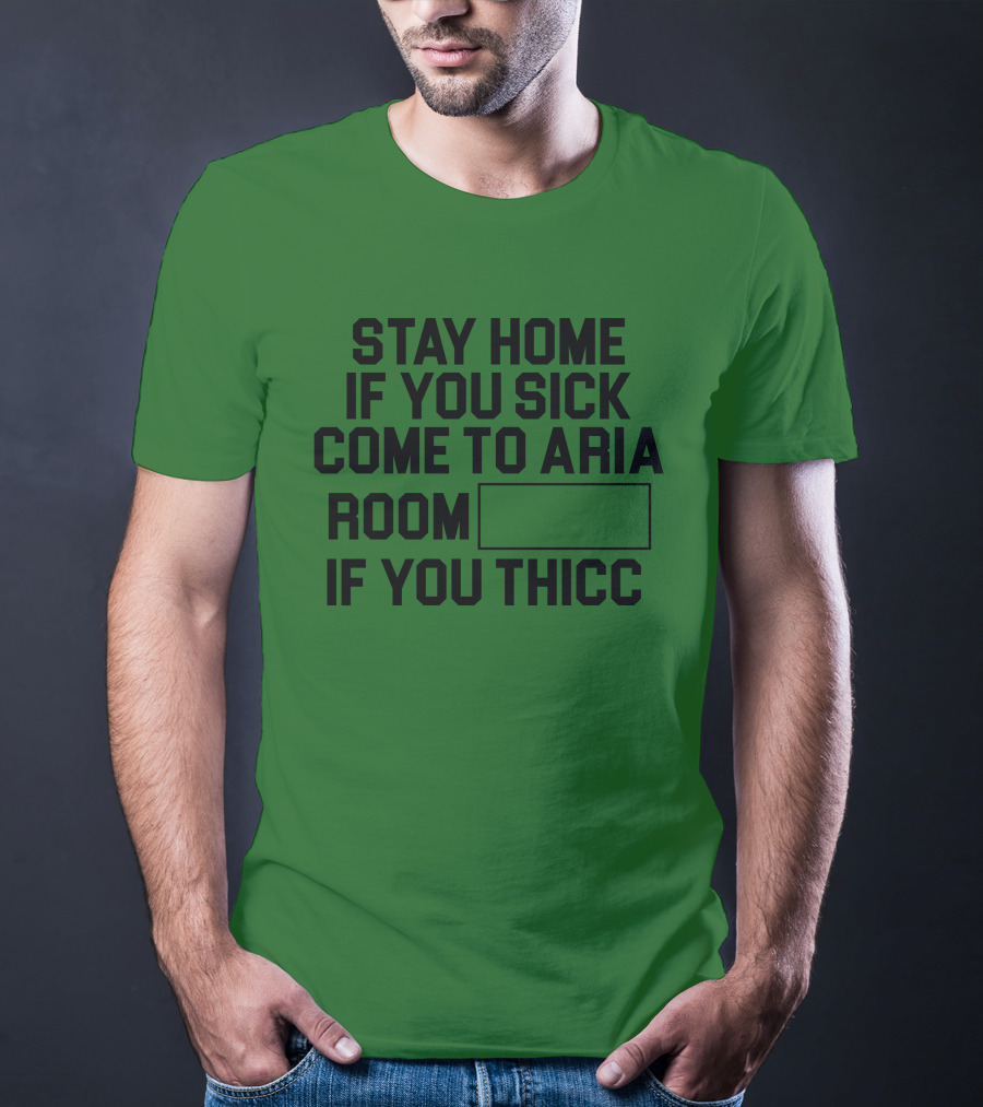 Stay Home If You Sick Come To Aria Room If You Thicc No Context Vegas T-Shirt