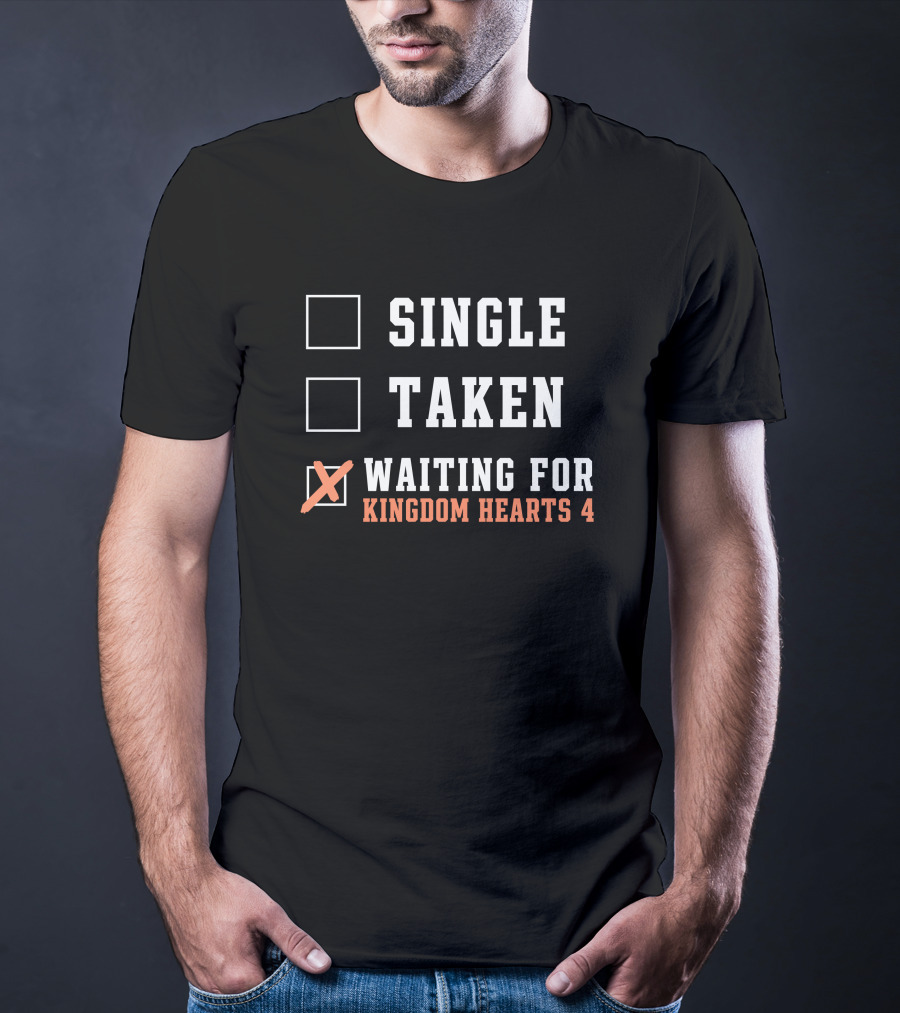 Single Taken Waiting For Kingdom Hearts 4 T-Shirt