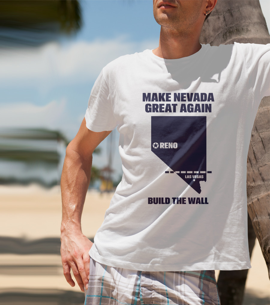 Make Nevada Great Again Build The Wall Reno Las Vegas T-Shirt
