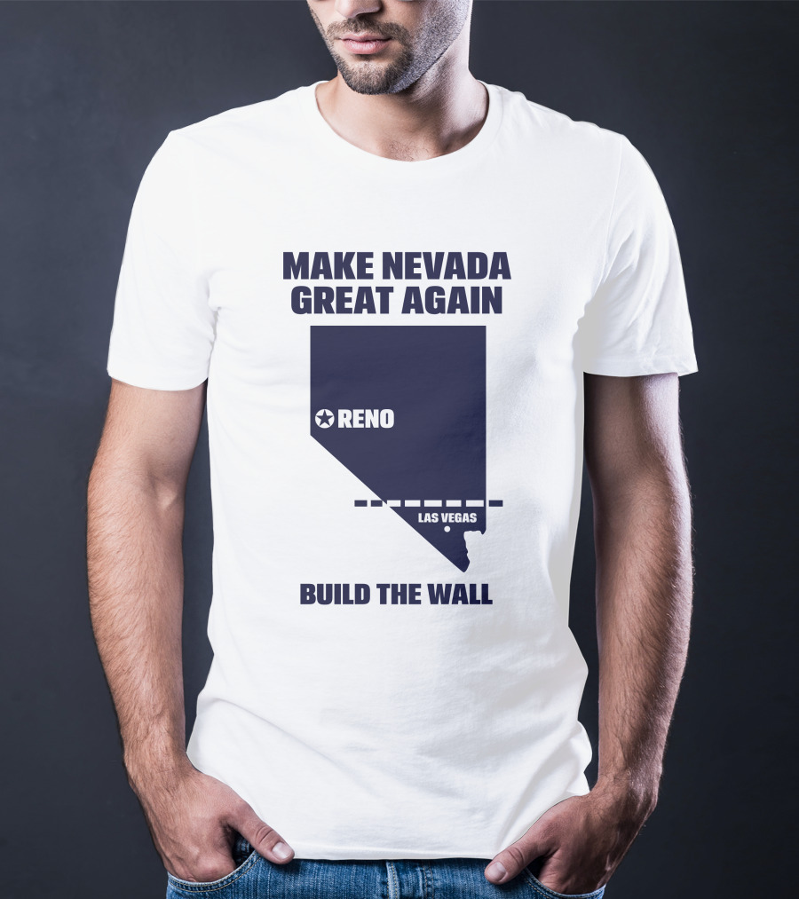 Make Nevada Great Again Build The Wall Reno Las Vegas T-Shirt