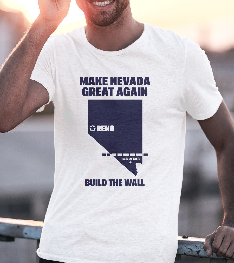 Make Nevada Great Again Build The Wall Reno Las Vegas T-Shirt