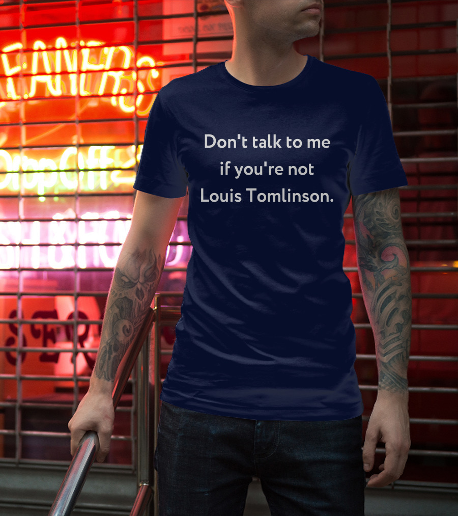 Don't Talk To Me If You're Not Louis Tomlinson T-Shirt