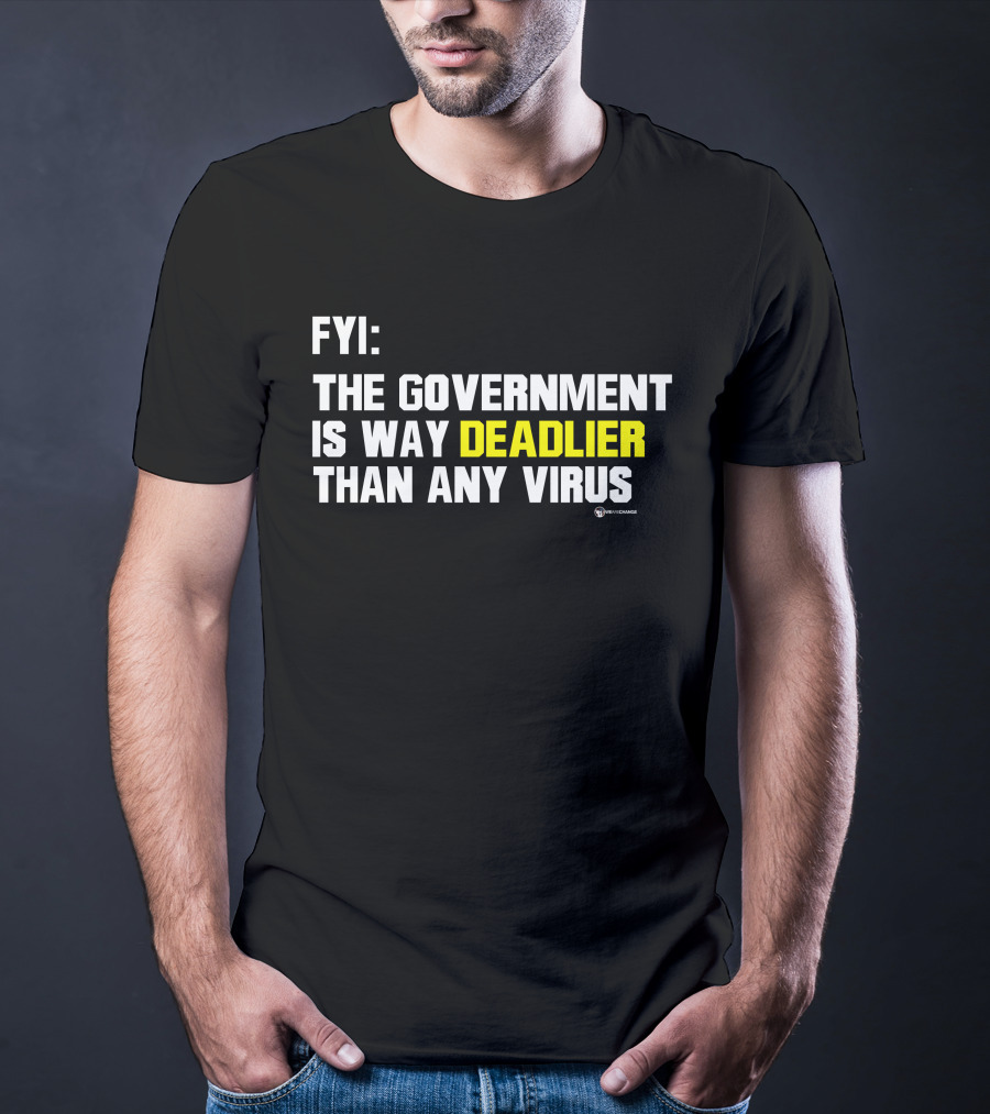 FYI The Government Is Way Deadlier Than Any Virus Luke Rudkowski We Are Change T-Shirt