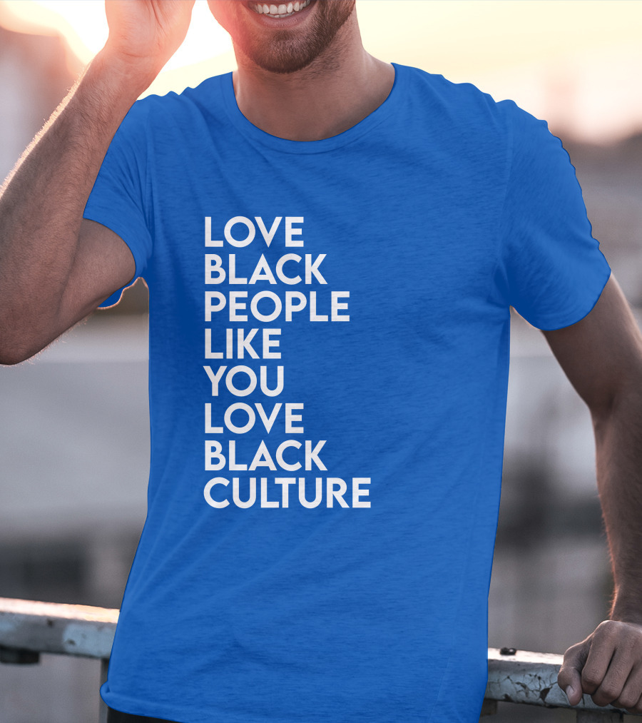 Love Black People Like You Love Black Culture Thee Most Passionate Twist T-Shirt