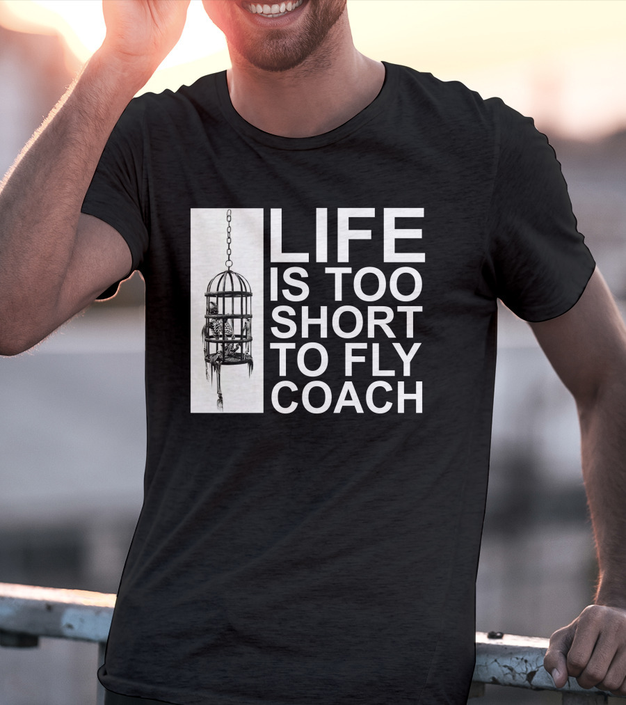 Mega64 Shop Merch Life Is Too Short To Fly Coach Hanging Cage T-Shirt