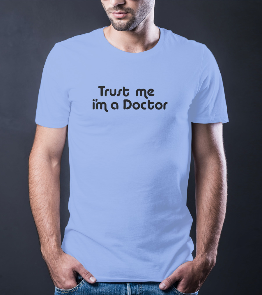 Trust Me I'm A Doctor T-Shirt