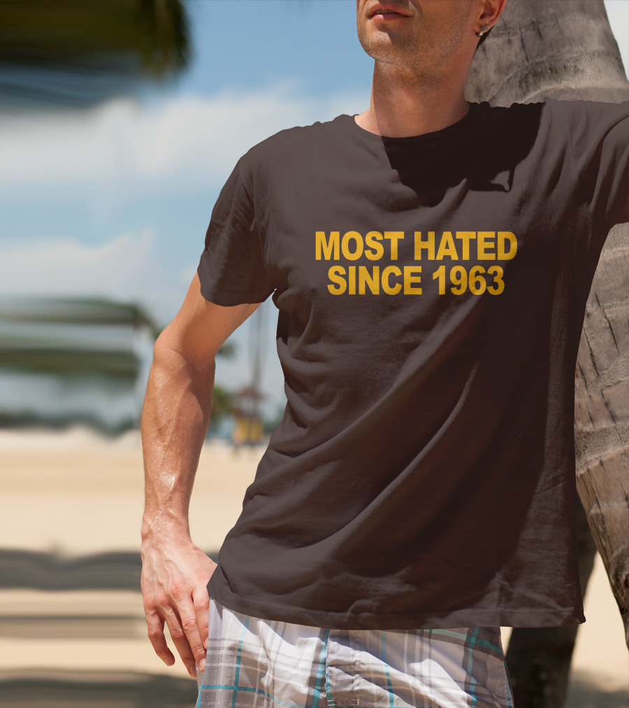 Most Hated Since 1963 T-Shirt