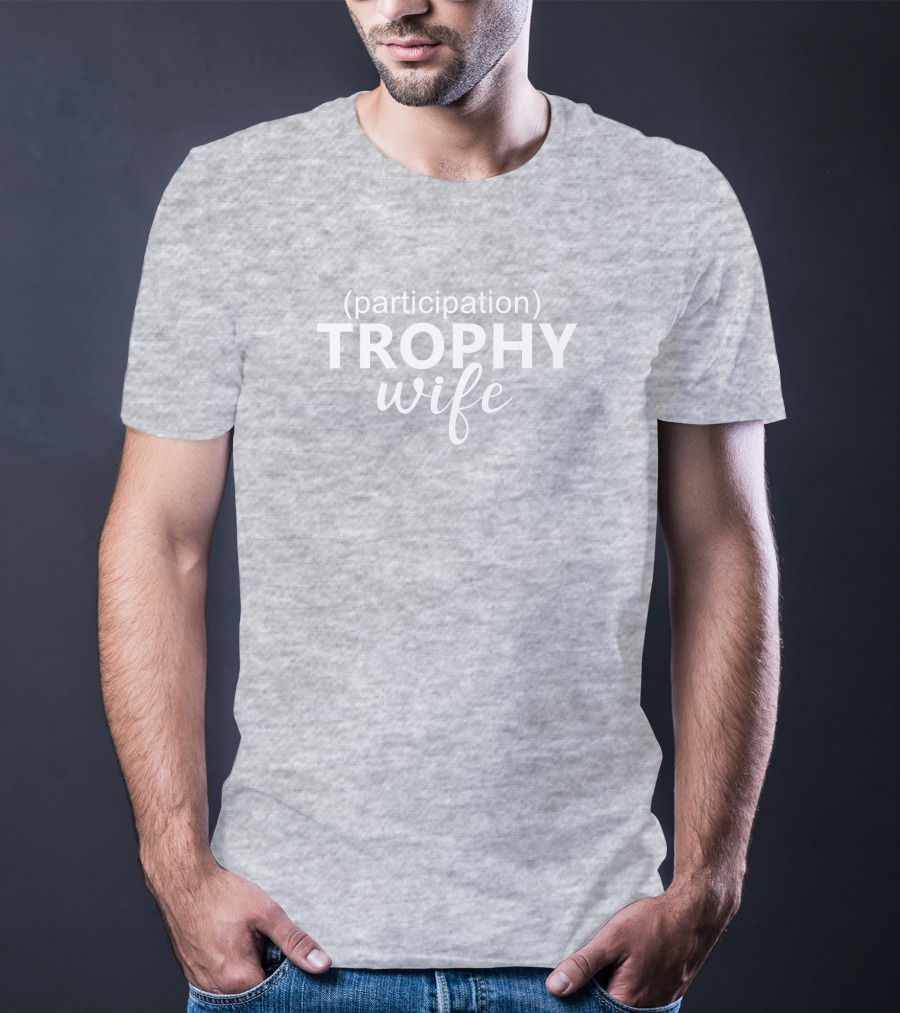 Participation Trophy Wife Text On Gray Background T-Shirt