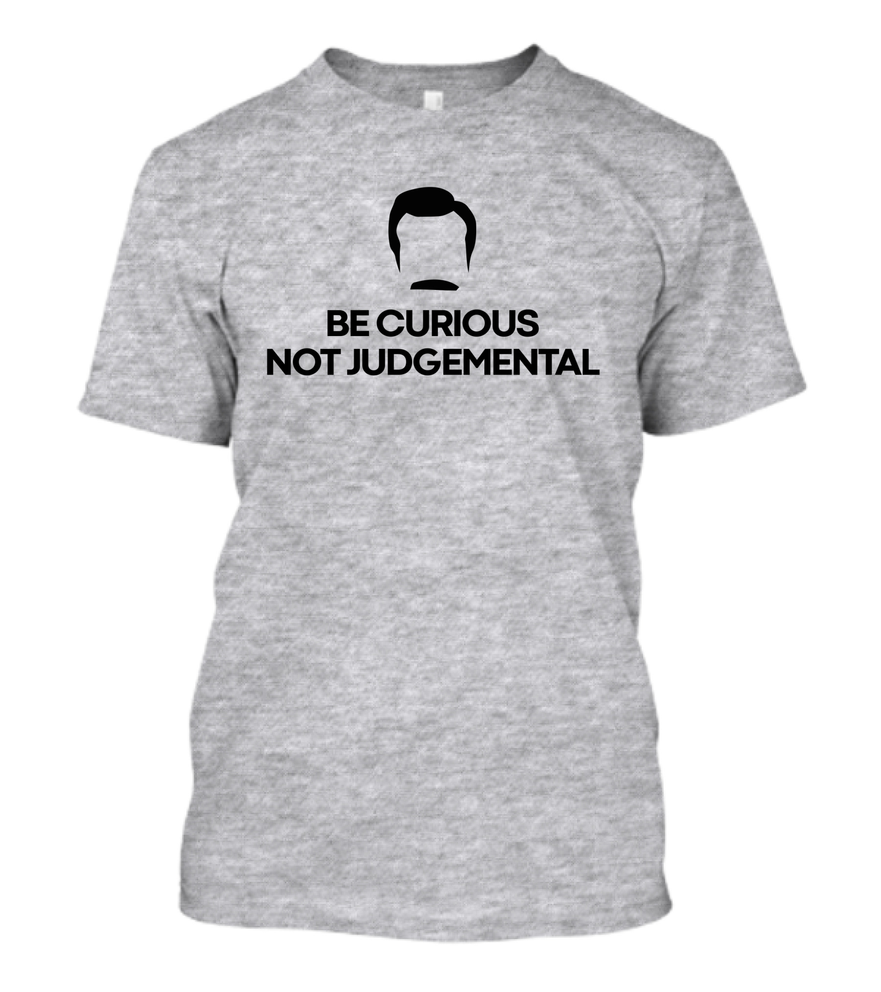 Be Curious Not Judgemental Inspirational Quote With Iconic Mustache And Hair T-Shirt