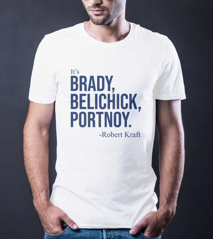 It's Brady Belichick Portnoy Robert Kraft T-Shirt