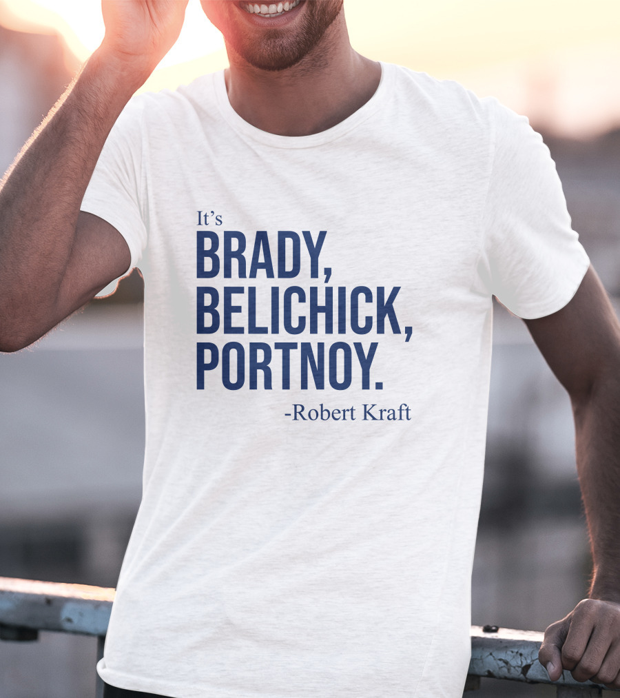 It's Brady Belichick Portnoy Robert Kraft T-Shirt