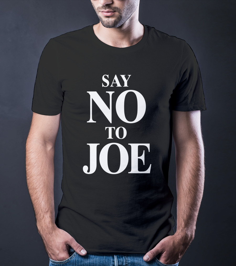 Say No To Joe Tim Young Store Political T-Shirt