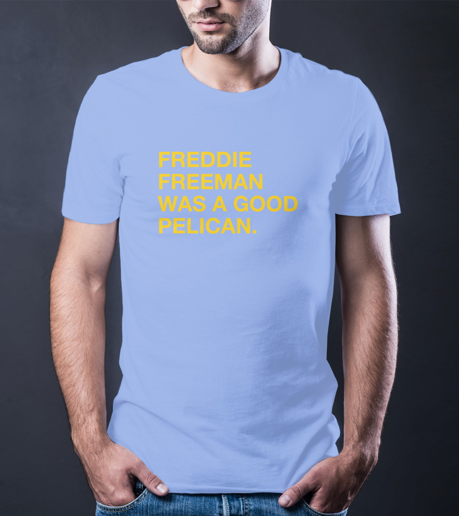 Freddie Freeman Was A Good Pelican T-Shirt