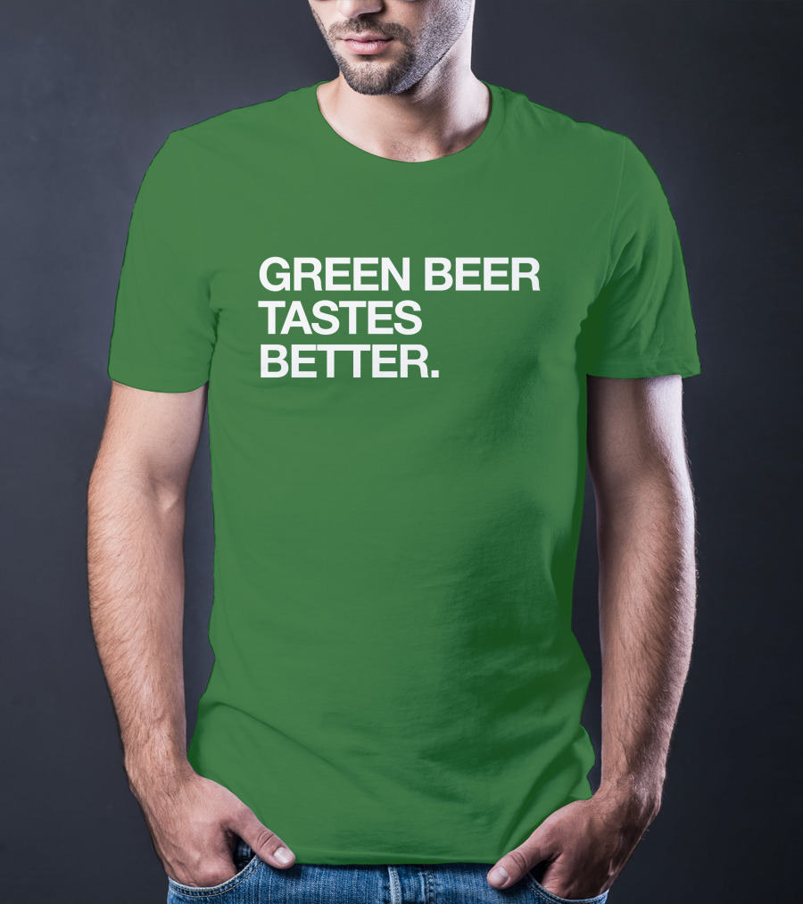 Green Beer Tastes Better T-Shirt