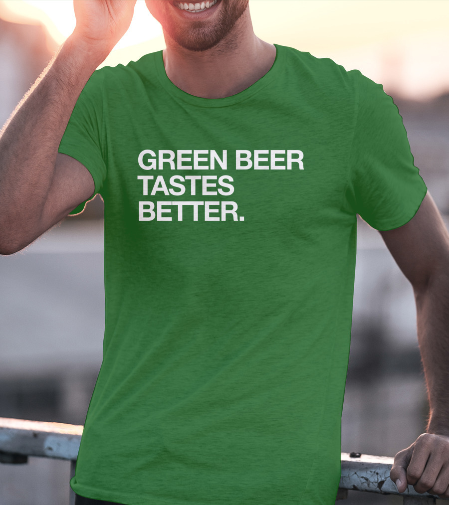 Green Beer Tastes Better T-Shirt