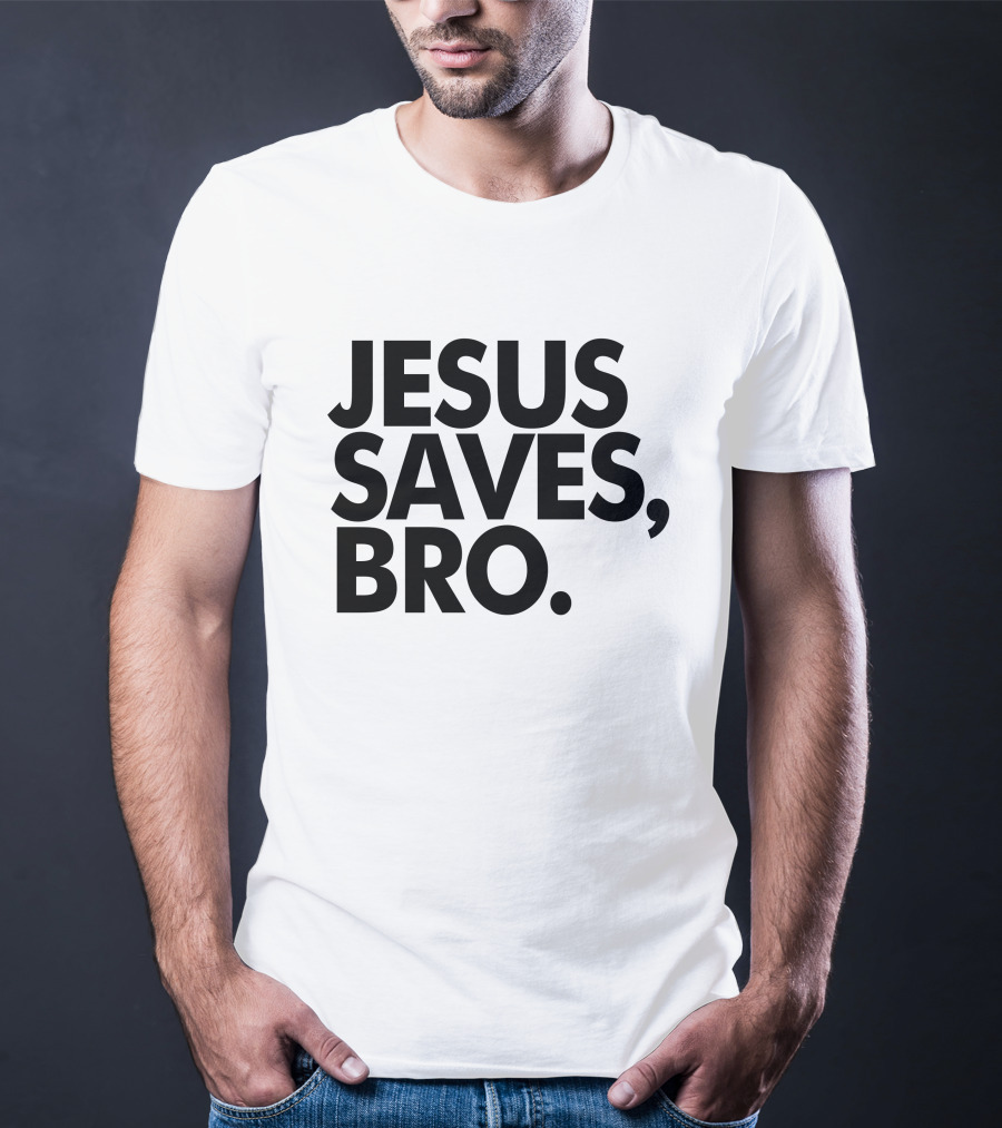 Jesus Saves Bro Fundiesnarkuncensored T-Shirt